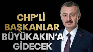 CHP’li başkanlar Büyükakın’a gidecek!