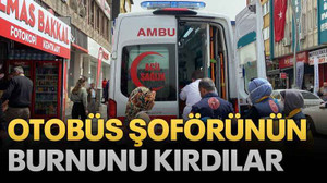 Otobüs şoförünün burnunu kırdılar