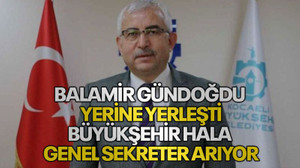 Balamir Gündoğdu yerine yerleşti, Büyükşehir hala genel sekreter arıyor