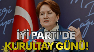 İYİ Parti'de kurultay günü!