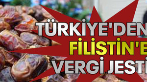 Türkiye'den Filistin'e vergi jesti!