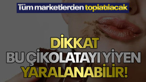 Dikkat, bu çikolatayı yiyen yaralanabilir! Tüm marketlerden toplatılacak!