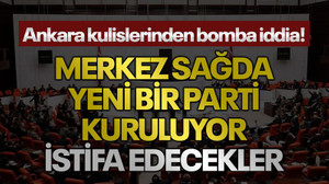 Ankara kulislerinden bomba iddia! Merkez sağda yeni bir parti kuruluyor istifa edecekler