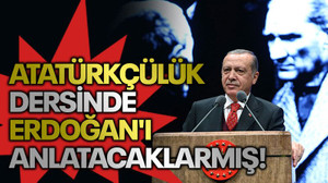 Atatürkçülük dersinde Erdoğan'ı anlatacaklarmış!