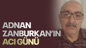 Adnan Zanburkan’ın acı günü
