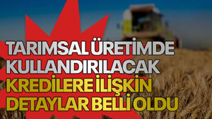 Tarımsal üretimde kullandırılacak kredilere ilişkin detaylar belli oldu