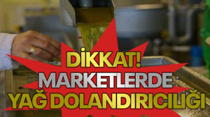 Dikkat! Marketlerde yağ dolandırıcılığı
