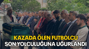 Kazada ölen futbolcu son yolculuğuna uğurlandı