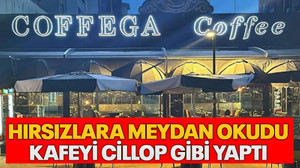 Hırsızlara meydan okudu Kafeyi cillop gibi yaptı