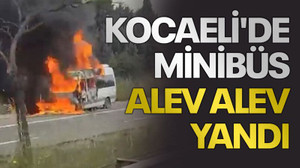 Kocaeli'de minibüs alev alev yandı
