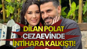 Dilan Polat cezaevinde intihara kalkıştı!