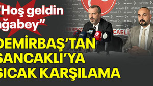 “Hoş geldin ağabey” Demirbaş’tan Sancaklı’ya sıcak karşılama