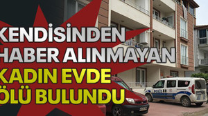 Kendisinden haber alınmayan kadın evde ölü bulundu