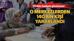 75 ilde faaliyet gösteriyor… O merkezlerden 140 bin kişi yararlandı