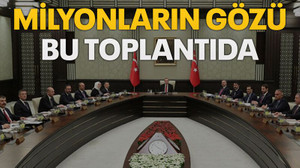 Milyonların gözü bu toplantıda