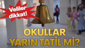 Veliler dikkat! Okullar yarın tatil mi?