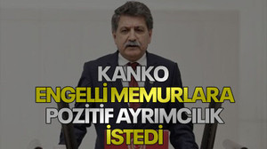 Kanko, engelli memurlara pozitif ayrımcılık istedi