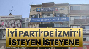 İYİ Parti’de İzmit’i isteyen isteyene