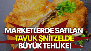 Marketlerde satılan tavuk şnitzelde büyük tehlike