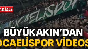 Büyükakın’dan Kocaelispor videosu