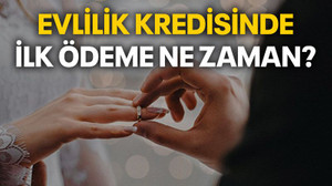 Evlilik kredisinde ilk ödeme ne zaman?