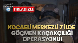 Kocaeli merkezli 7 ilde göçmen kaçakçılığı operasyonu!