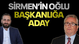 Sirmen’in oğlu başkanlığa aday