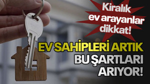 Kiralık ev arayanlar dikkat! Ev sahipleri artık bu şartları arıyor!