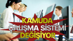 Kamuda çalışma sistemi değişiyor