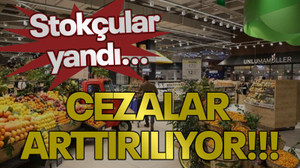 Stokçular yandı...Cezalar arttırılıyor!!!