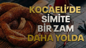 Kocaeli’de simite bir zam daha yolda