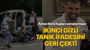 Ayhan Bora Kaplan soruşturması: İkinci gizli tanık ifadesini geri çekti