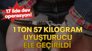 17 ilde dev operasyon! 1 ton 57 kilogram uyuşturucu ele geçirildi
