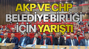 AKP ve CHP belediye birliği için yarıştı