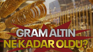 Gram altın ne kadar oldu?