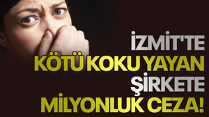 İzmit'te kötü koku yayan şirkete milyonluk ceza!