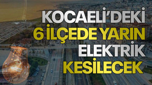 Kocaeli’deki 6 ilçede yarın elektrik kesilecek