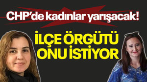 CHP’de kadınlar yarışacak! İlçe örgütü onu istiyor