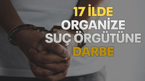 17 ilde organize suç örgütüne darbe