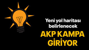 AKP kampa giriyor