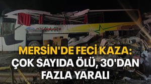 Mersin'de feci kaza: Çok sayıda ölü, 30'dan fazla yaralı