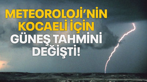 Meteoroloji’nin Kocaeli için güneş tahmini değişti!
