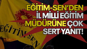 Eğitim-Sen'den, İl Milli Eğitim Müdürü'ne ÇOK SERT YANIT!
