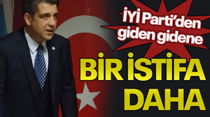 İYİ Parti’den giden gidene Bir istifa daha