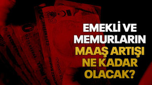 Emekli ve memurların maaş artışı ne kadar olacak?