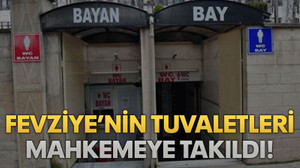 Fevziye’nin tuvaletleri mahkemeye takıldı!
