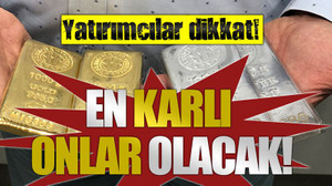 Yatırımcılar dikkat! En karlı onlar olacak!