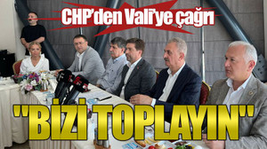 CHP'den Vali'ye çağrı: "Bizi toplayın"