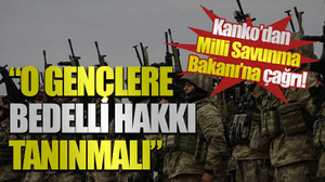 Kanko’dan Milli Savunma Bakanı’na çağrı! “O gençlere bedelli hakkı tanınmalı”