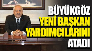 Büyükgöz yeni başkan yardımcılarını atadı